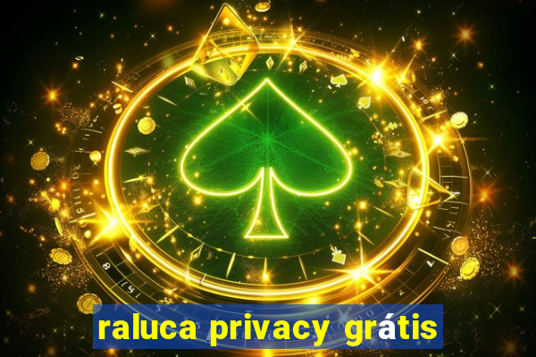 raluca privacy grátis