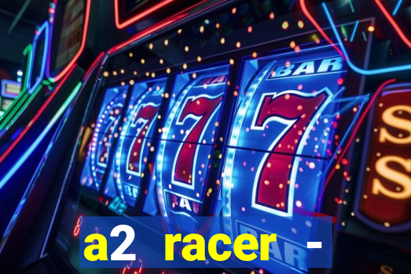 a2 racer - riscando o asfalto assistir