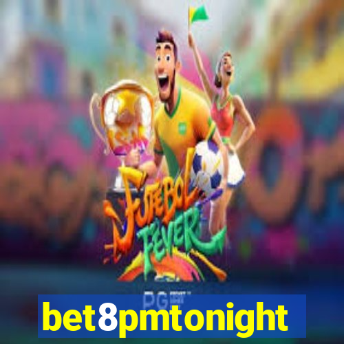 bet8pmtonight