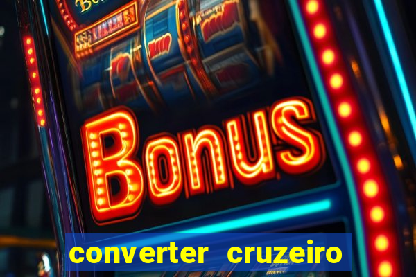 converter cruzeiro para real