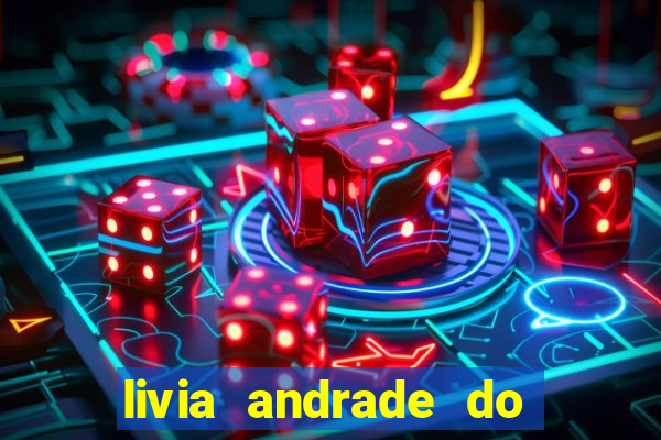 livia andrade do silvio santos nua