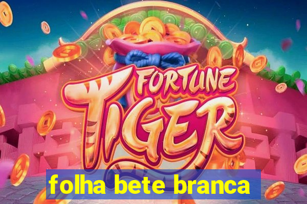 folha bete branca