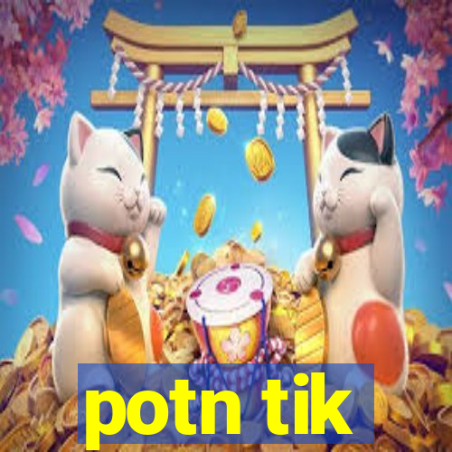 potn tik