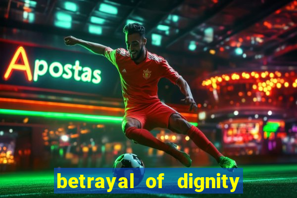 betrayal of dignity pt br