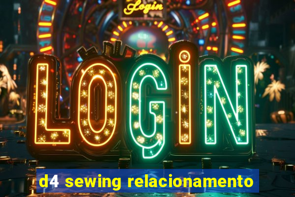 d4 sewing relacionamento