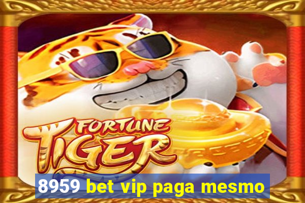 8959 bet vip paga mesmo