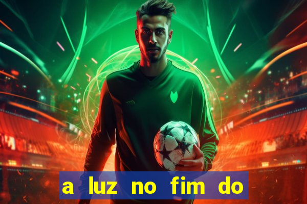 a luz no fim do mundo filme completo dublado