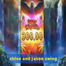 chloe and jason swing