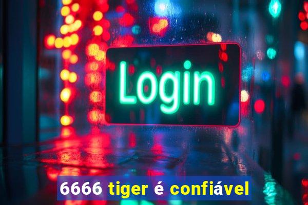 6666 tiger é confiável