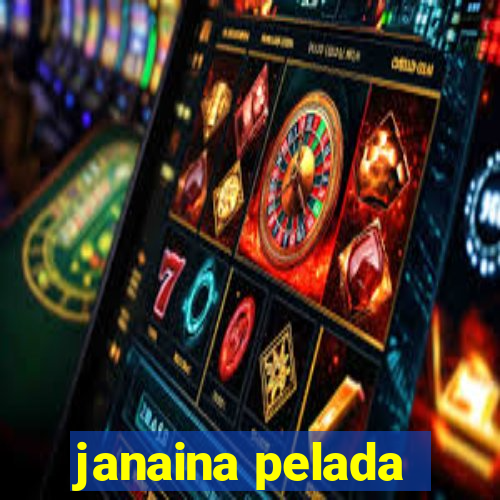 janaina pelada