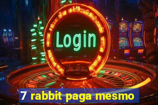 7 rabbit paga mesmo