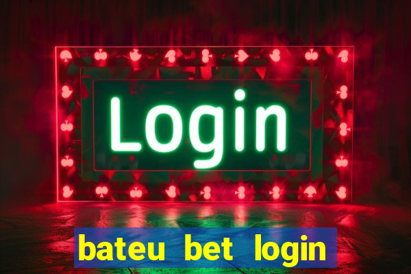 bateu bet login entrar na minha conta