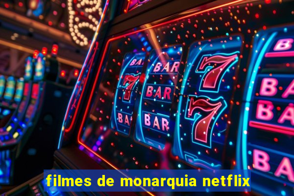 filmes de monarquia netflix