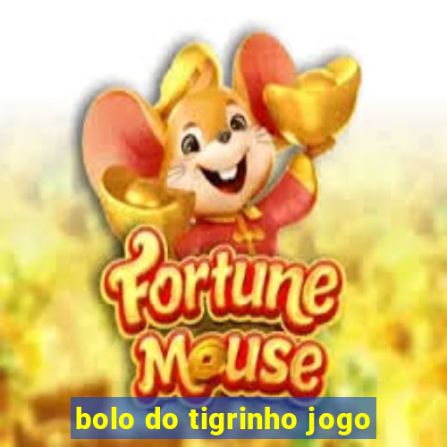 bolo do tigrinho jogo