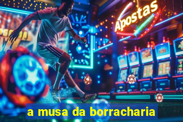 a musa da borracharia