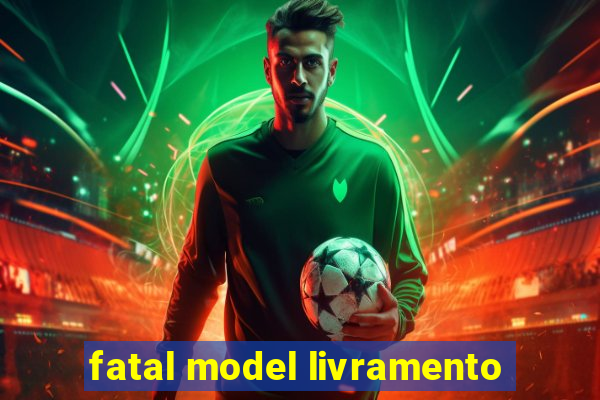 fatal model livramento