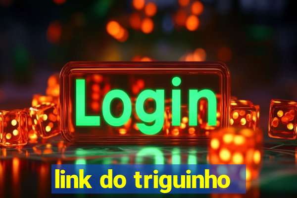 link do triguinho