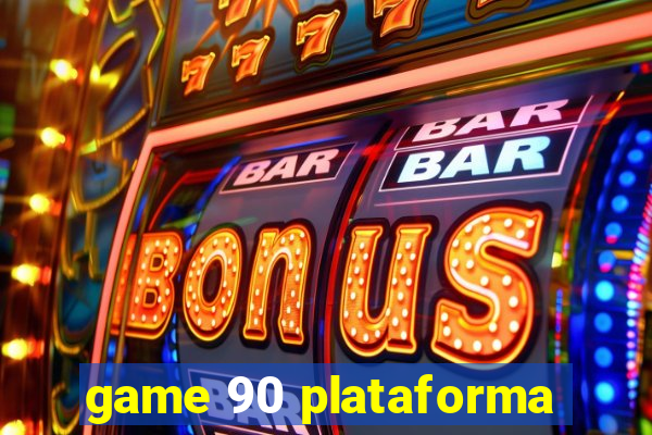 game 90 plataforma