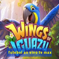 futebol ao vivo tv max