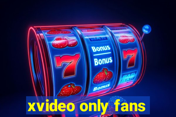 xvideo only fans