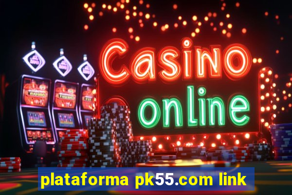 plataforma pk55.com link