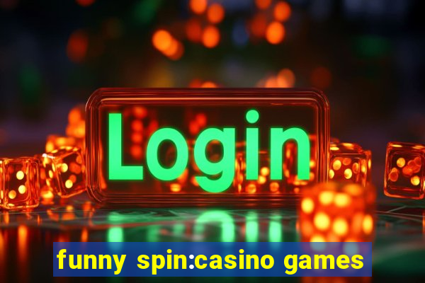 funny spin:casino games