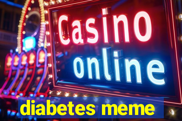 diabetes meme