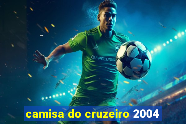 camisa do cruzeiro 2004