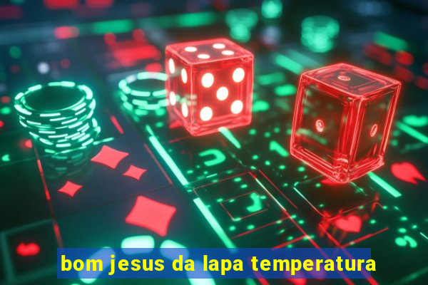 bom jesus da lapa temperatura