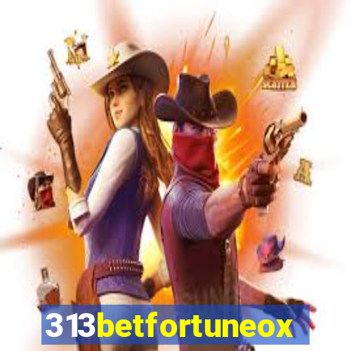 313betfortuneox