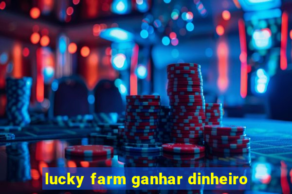 lucky farm ganhar dinheiro