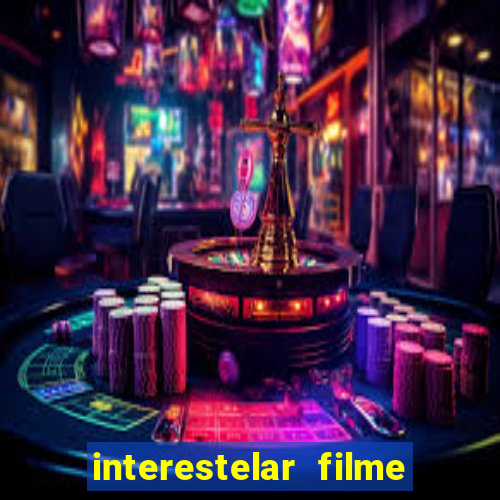 interestelar filme completo dublado