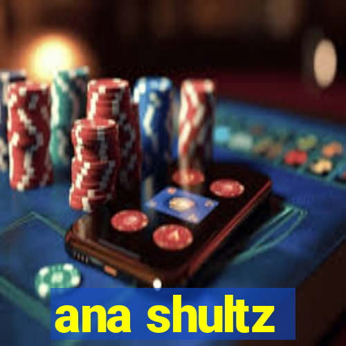 ana shultz