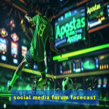 social media forum facecast