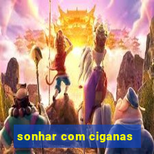 sonhar com ciganas