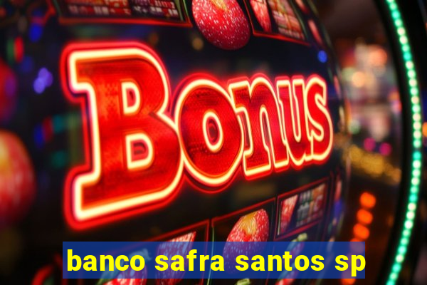 banco safra santos sp