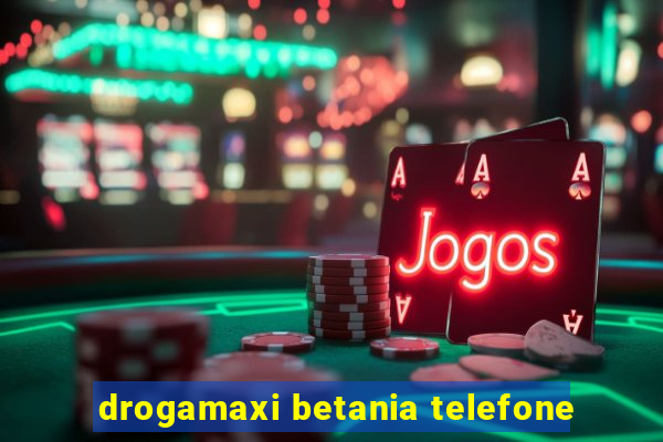 drogamaxi betania telefone