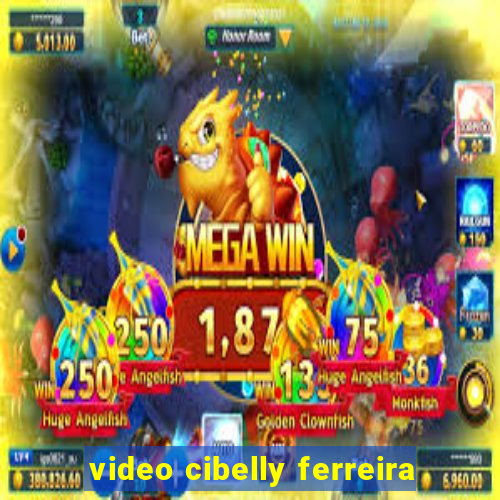 video cibelly ferreira