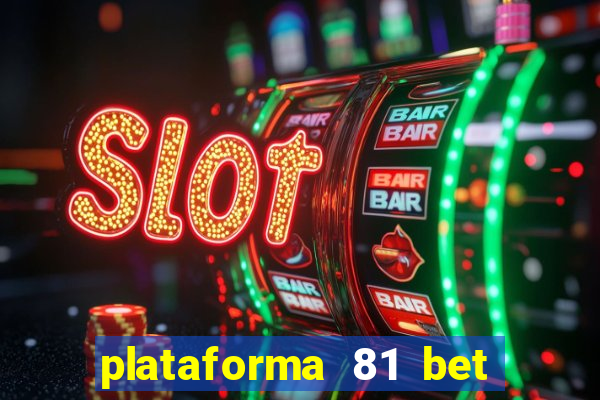 plataforma 81 bet é confiável