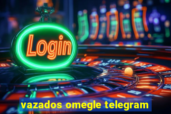 vazados omegle telegram