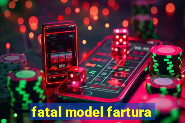 fatal model fartura