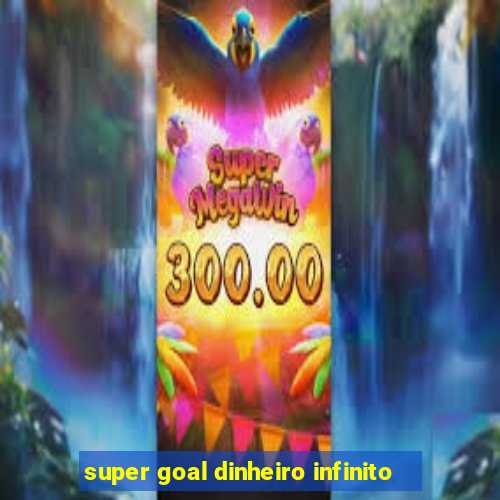 super goal dinheiro infinito