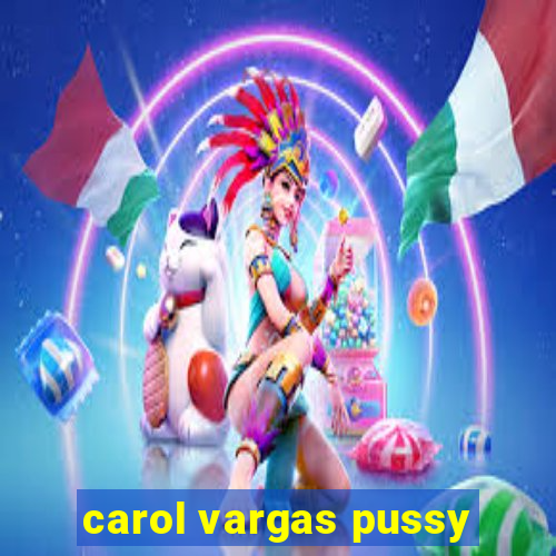 carol vargas pussy