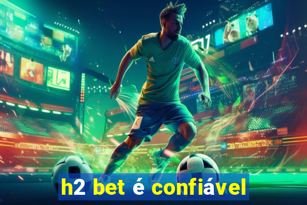 h2 bet é confiável