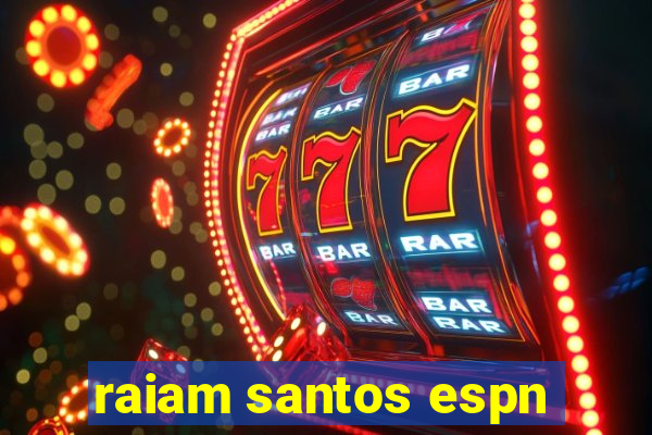 raiam santos espn