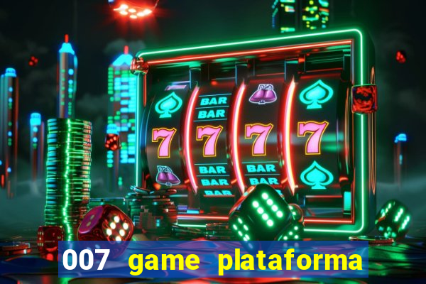 007 game plataforma é confiável