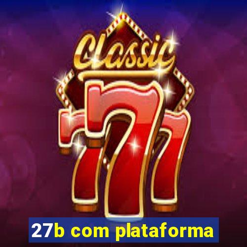 27b com plataforma