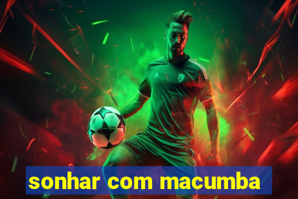 sonhar com macumba