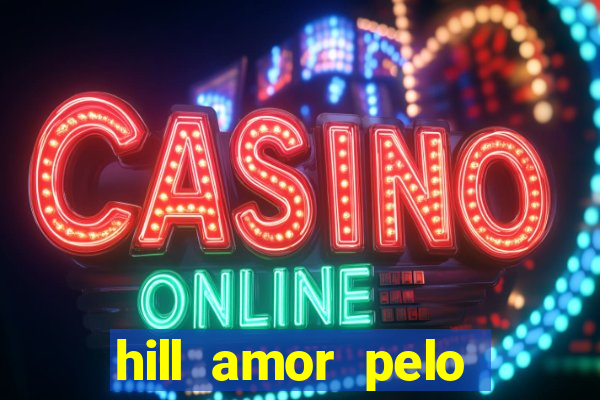 hill amor pelo jogo torrent