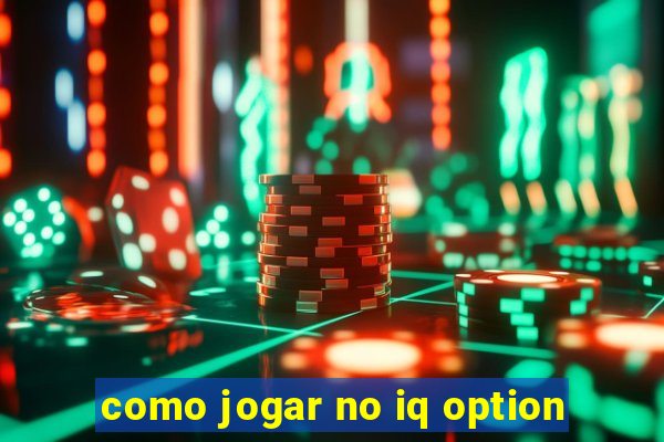 como jogar no iq option